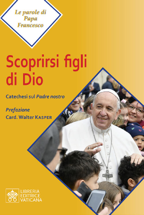 Scoprirsi Figli Di Dio. Catechesi Sul Padre Nostro Francesco (Jorge Mario Berg