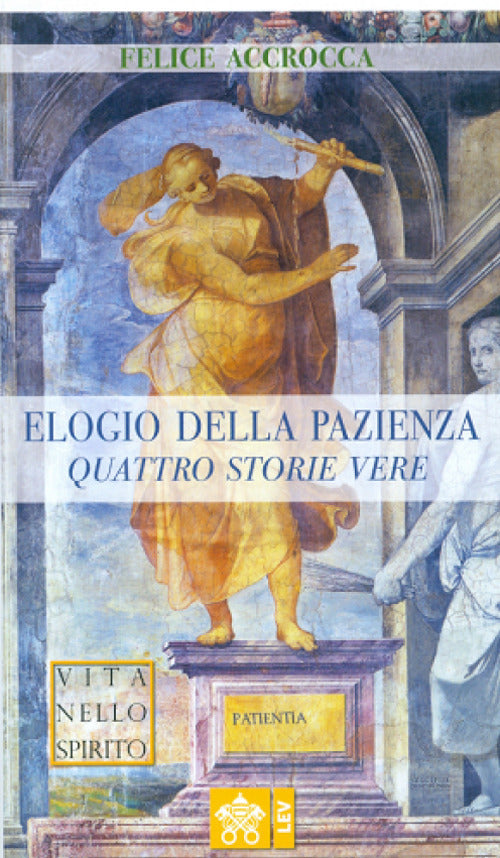 Elogio Della Pazienza. Quattro Storie Vere Felice Accrocca Libreria Editrice V