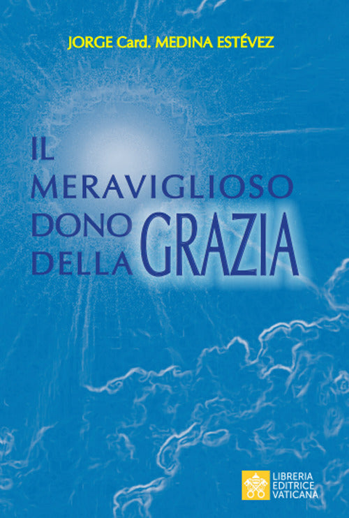 Il Meraviglioso Dono Della Grazia Jorge Medina Estevez Libreria Editrice Vatic