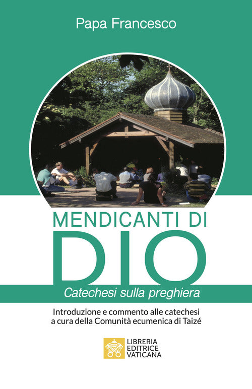 Mendicanti Di Dio. Catechesi Sulla Preghiera Francesco (Jorge Mario Bergoglio)