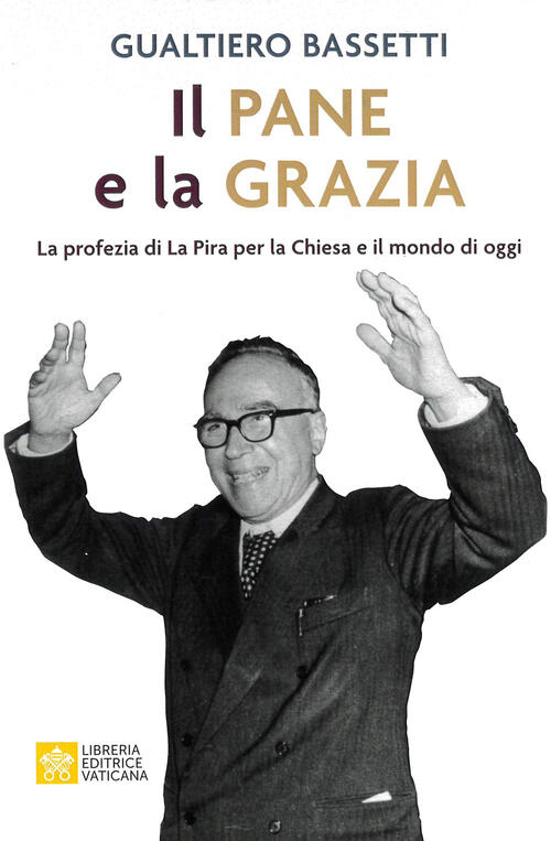 Il Pane E La Grazia. La Profezia Di La Piera Per La Chiesa E Il Mondo Di Oggi