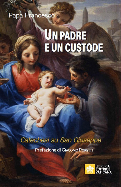 Un Padre E Un Custode. Catechesi Su San Giuseppe Francesco (Jorge Mario Bergog