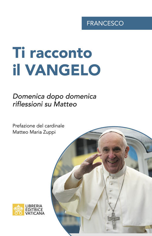 Ti Racconto Il Vangelo. Domenica Dopo Domenica, Riflessioni Su Matteo Francesc