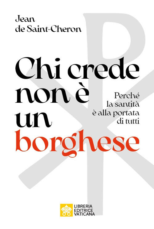 Chi Crede Non E Un Borghese. Perche La Santita E Alla Portata Di Tutti Jean De