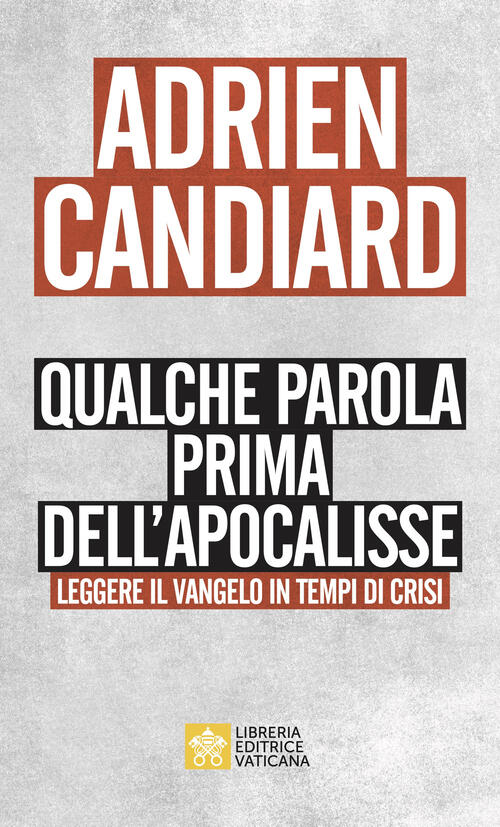 Qualche Parola Prima Dell'apocalisse. Leggere Il Vangelo In Tempi Di Crisi Adr