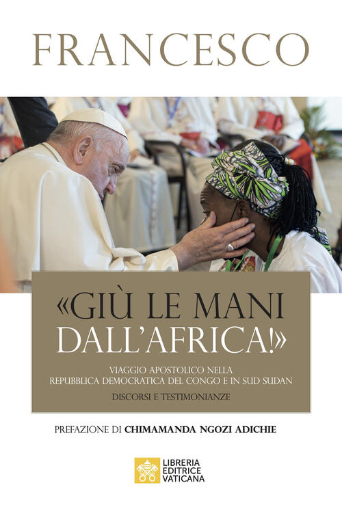 Giu Le Mani Dall'africa!,. Viaggio Apostolico Nella Repubblica Democratica Del