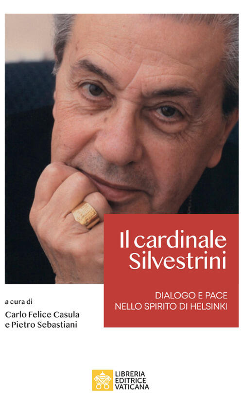 Il Cardinale Achille Silvestrini. Dialogo E Pace Nello Spirito Di Helsinki Lib