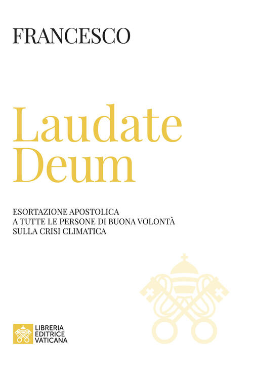 Laudate Deum. Esortazione Apostolica A Tutte Le Persone Di Buona Volonta Sulla