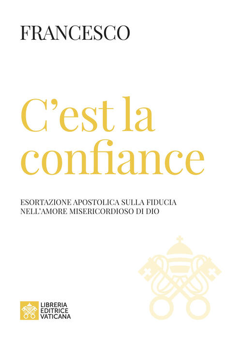 C'est La Confiance. Esortazione Apostolica Sulla Fiducia Nell'amore Misericord