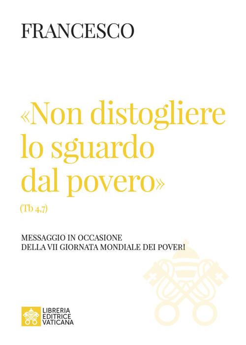 Non Distogliere Lo Sguardo Dal Povero, (Tb 4,7). Messaggio In Occasione Della