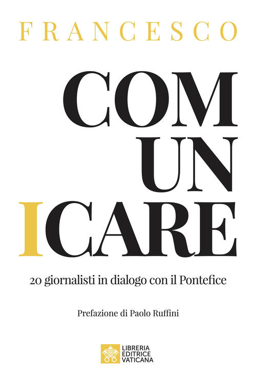 Comunicare. 20 Giornalisti In Dialogo Con Il Pontefice Francesco (Jorge Mario