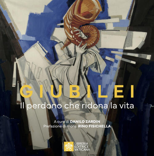 Giubilei. Il Perdono Che Ridona La Vita Libreria Editrice Vaticana 2024