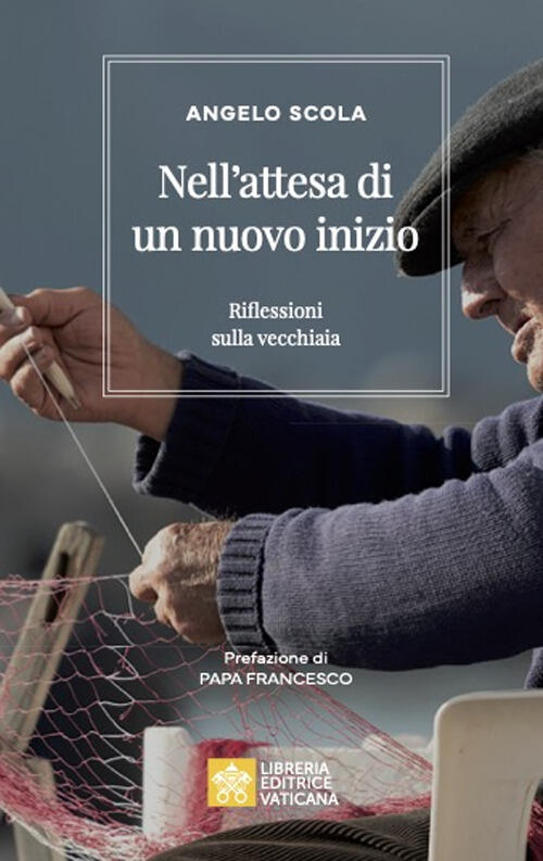 Nell'attesa Di Un Nuovo Inizio. Riflessioni Sulla Vecchiaia Angelo Scola Libre