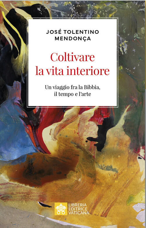 Coltivare La Vita Interiore. Un Viaggio Fra La Bibbia, Il Tempo E L'arte Jose