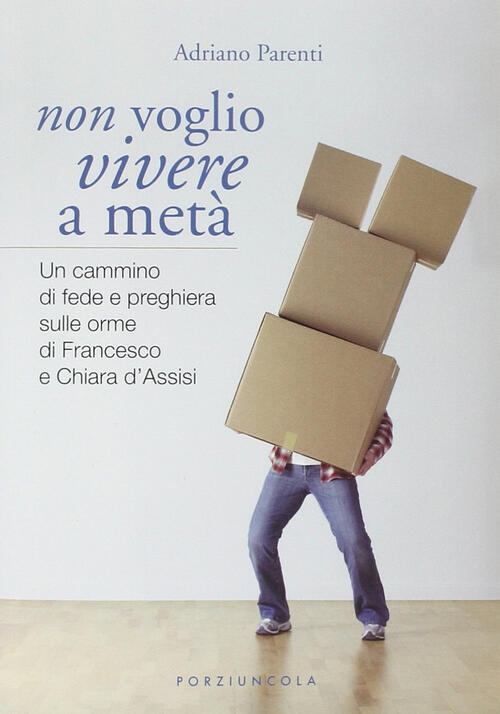 Non Voglio Vivere A Meta. Un Cammino Di Fede E Preghiera Sulle Orme Di Francesco E Chiara D'assisi