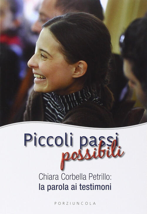 Piccoli Passi Possibili. Chiara Corbella Petrillo: La Parola Ai Testimoni Porz