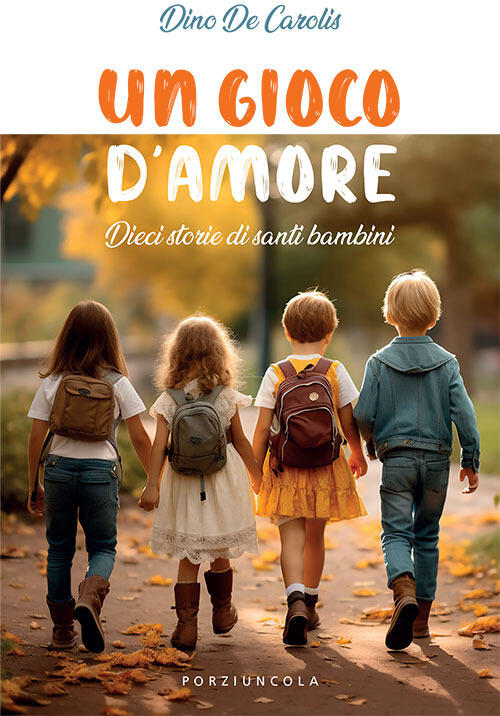 Un Gioco D'amore. Dieci Storie Di Santi Bambini Dino De Carolis Porziuncola 20