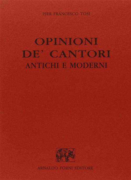Opinioni De' Cantori Antichi E Moderni (Rist. Anast. Bologna, 1904) Pier Franc