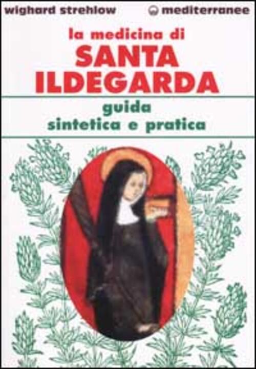 La Medicina Di Santa Ildegarda. Guida Sintetica E Pratica Wighard Strehlow Edi
