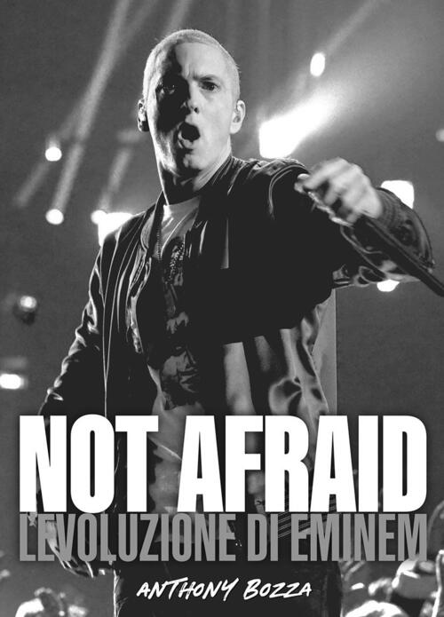 Not Afraid. L'evoluzione Di Eminem Anthony Bozza Il Castello 2021