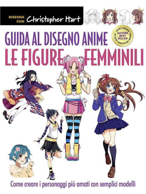 Guida Al Disegno Anime. Le Figure Femminili. Come Creare I Personaggi Piu Amat