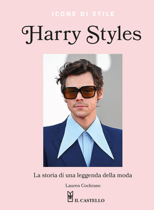 Harry Styles. La Storia Di Una Leggenda Della Moda. Icone Di Stile Lauren Coch