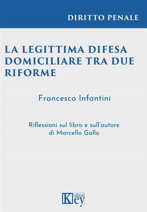 Legittima Difesa Domiciliare Tra Due Riforme Francesco Infantini Key Editore 2