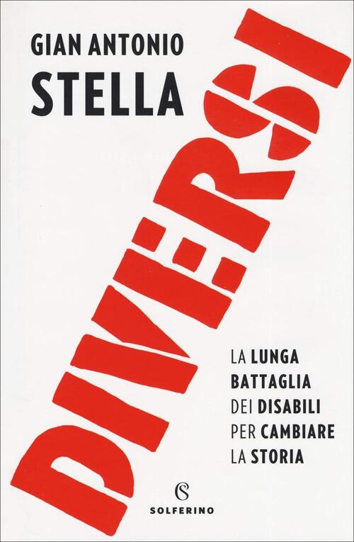 Diversi. La Lunga Battaglia Dei Disabili Per Cambiare La Storia Gian Antonio S