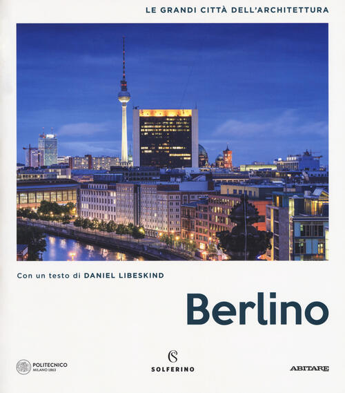 Berlino. Le Grandi Citta Dell'architettura Solferino 2018