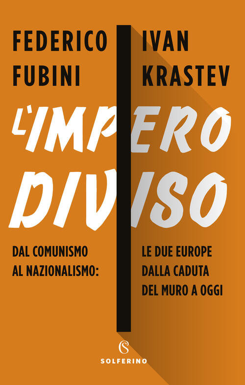L'impero Diviso. Dal Comunismo Al Nazionalismo Le Due Europe Dalla Caduta Del