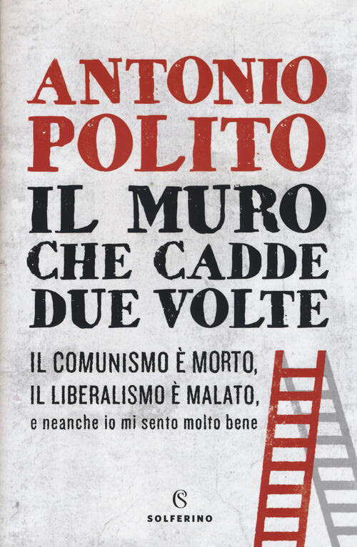 Il Muro Che Cadde Due Volte Antonio Polito Solferino 2019
