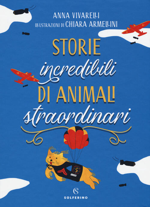 Storie Incredibili Di Animali Straordinari Anna Vivarelli, Chiara Armellini So