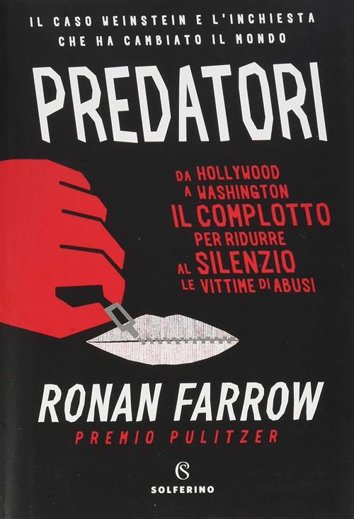 Predatori. Da Hollywood A Wahington Il Complotto Per Ridurre Al Silenzio Le Vi