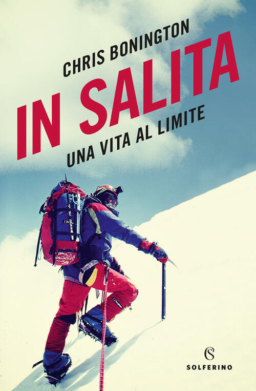 In Salita. Una Vita Al Limite Chris Bonington Solferino 2020