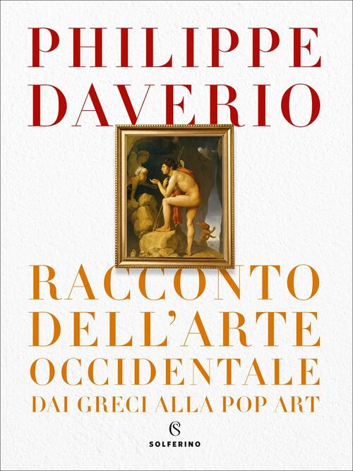 Racconto Dell'arte Occidentale Dai Greci Alla Pop Art Philippe Daverio Solferi