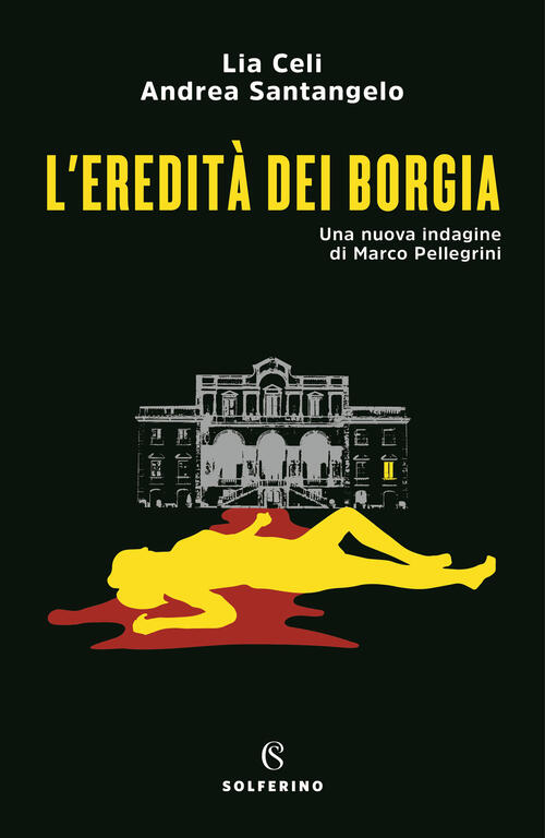 L' Eredita Dei Borgia. Una Nuova Indagine Di Marco Pellegrini Lia Celi Solferi