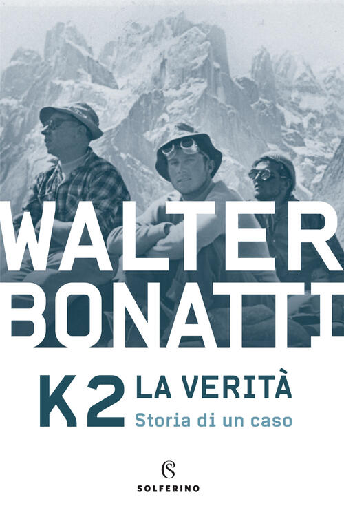 K2. La Verita. Storia Di Un Caso Walter Bonatti Solferino 2021
