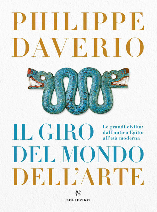 Il Giro Del Mondo Dell'arte Philippe Daverio Solferino 2021