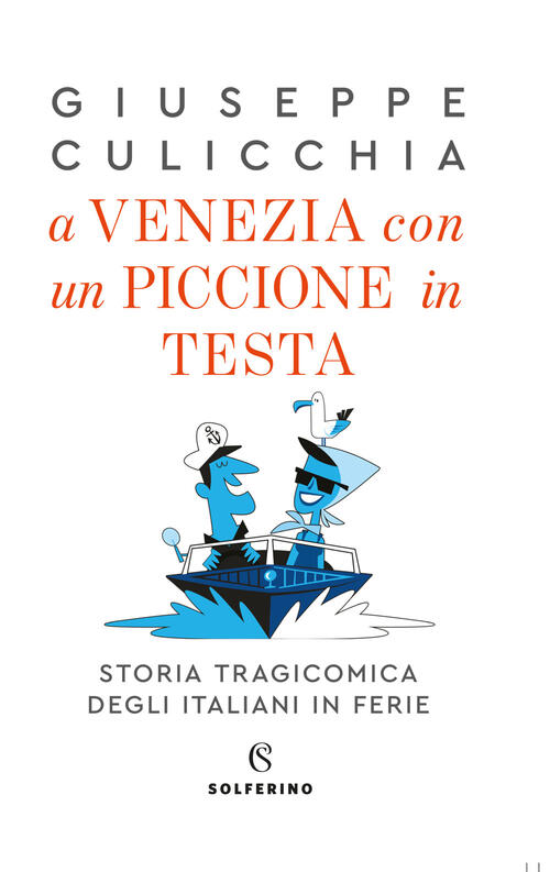 A Venezia Con Un Piccione In Testa. Storia Tragicomica Degli Italiani In Ferie