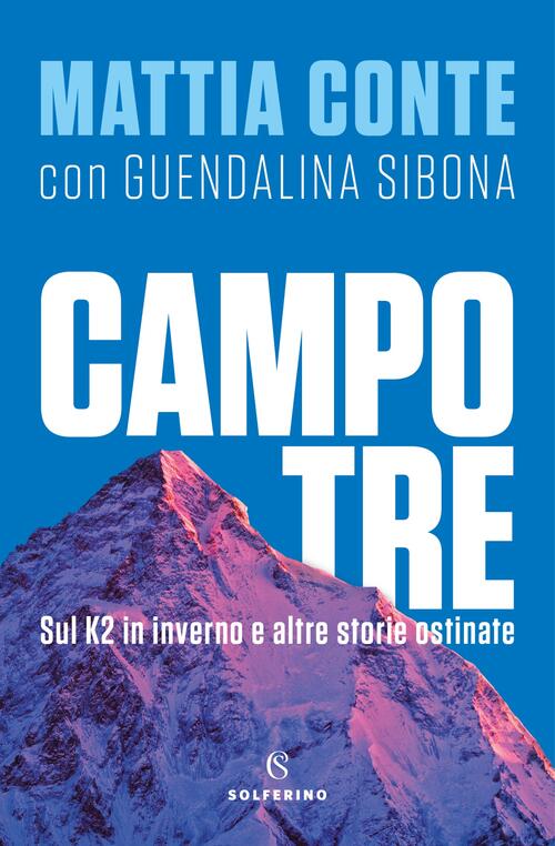 Campo Tre. Sul K2 In Inverno E Altre Storie Ostinate Mattia Conte Solferino 20