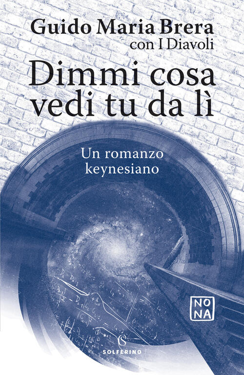 Dimmi Cosa Vedi Tu Da Li. Un Romanzo Keynesiano