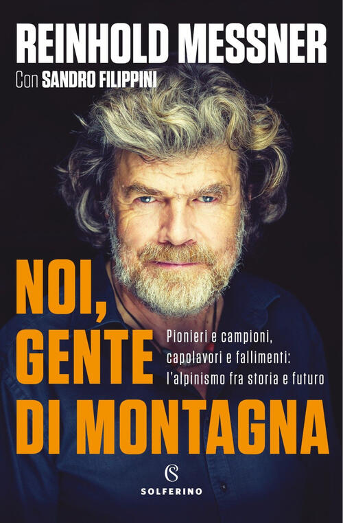 Noi, Gente Di Montagna. Pionieri E Campioni, Capolavori E Fallimenti: L'alpini