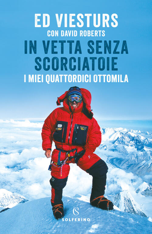 In Vetta Senza Scorciatoie. I Miei Quattordici Ottomila Ed Viesturs Solferino