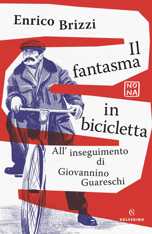 Il Fantasma In Bicicletta. All'inseguimento Di Giovannino Guareschi Enrico Bri