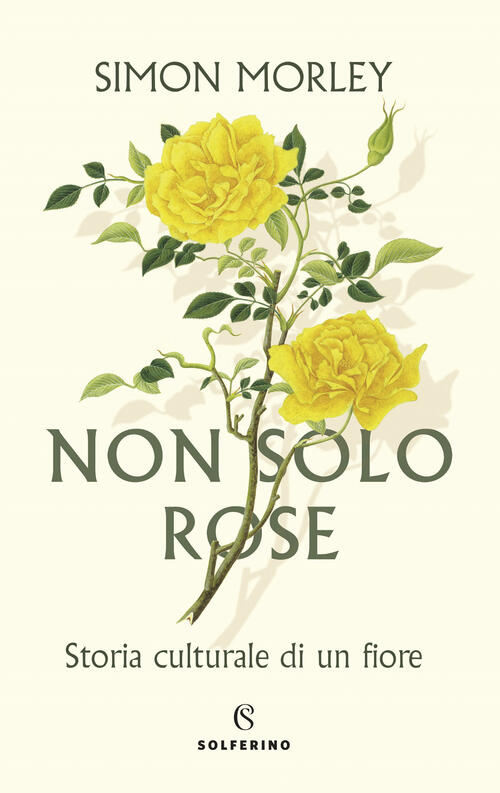 Non Solo Rose. Storia Culturale Di Un Fiore Simon Morley Solferino 2022