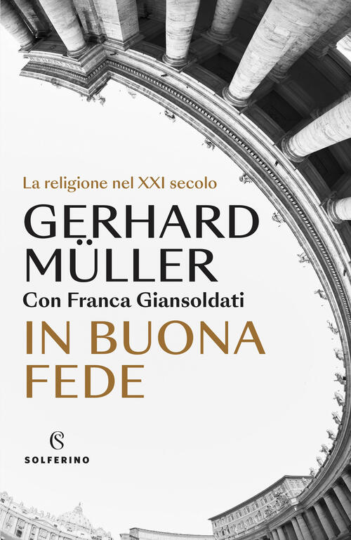 In Buona Fede. La Religione Nel Xxi Secolo Gerhard Ludwig Müller Solferino 202