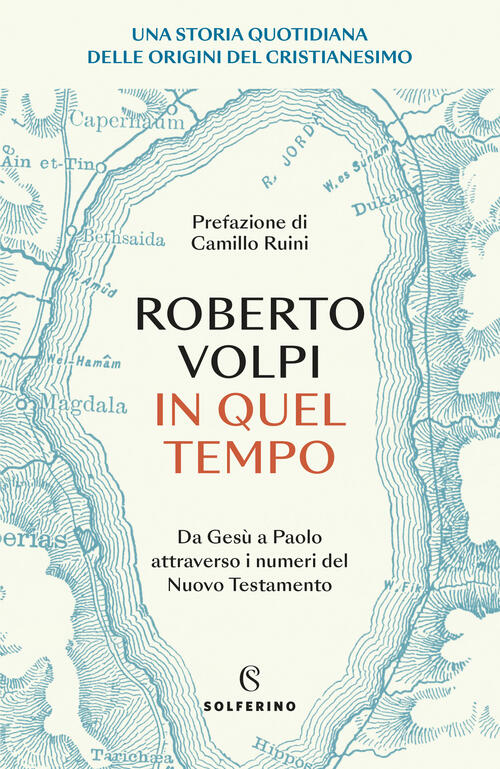 In Quel Tempo. Una Storia Quotidiana Delle Origini Del Cristianesimo. Da Gesu