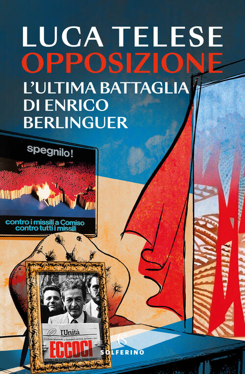 Opposizione. L'ultima Battagli Di Enrico Berlinguer Luca Telese Solferino 2024