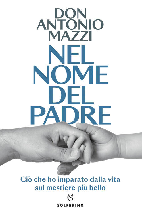 Nel Nome Del Padre. Cio Che Ho Imparato Dalla Vita Sul Mestiere Piu Bello Anto