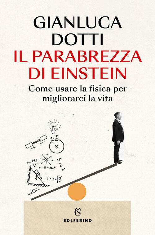 Il Parabrezza Di Einstein. Come Usare La Fisica Per Migliorarci La Vita Gianlu